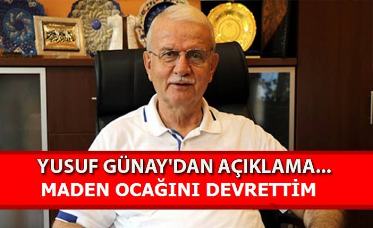 Yusuf Günay Maden Ocağı İşletmesini Sattı